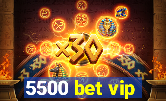 5500 bet vip